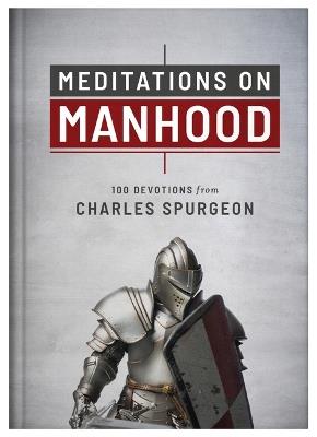 Meditations on Manhood: 100 Devotions from Charles Spurgeon - Charles Spurgeon - cover