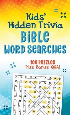 Kids' Hidden Trivia Bible Word Searches: 100 Puzzles Plus Bonus Q&a! - Compiled by Barbour Staff - cover