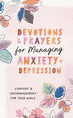 Devotions and Prayers for Managing Anxiety and Depression (Teen Girl): Comfort and Encouragement for Teen Girls - Trisha White Priebe - cover