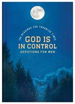 God Is in Control Devotions for Men: 100 Readings for Troubled Times