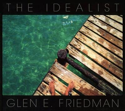 The Idealist: In My Eyes 25 Years - Glen E Friedman - cover