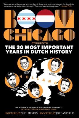 Boom Chicago Presents: The 30 Most Important Years In Dutch History - Andrew Moskos,Pep Rosenfeld - cover