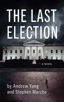 The Last Election - Andrew Yang,Stephen Marche - cover