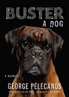 Buster: A Dog: A Novella - George Pelecanos - cover