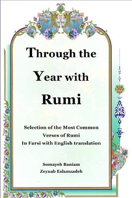 Through the Year with Rumi: Selection of the Most Common Verses of Rumi in Farsi with English Translation - Zeynab Eslamzadeh,Somayeh Baniam - cover