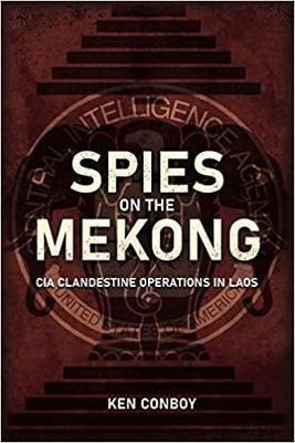 Spies on the Mekong: CIA Clandestine Operations in Laos - Kenneth Conboy - cover