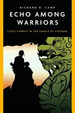 Echo Among Warriors: Close Combat in the Jungle of Vietnam