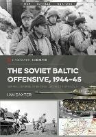 The Soviet Baltic Offensive, 1944-45: German Defense of Estonia, Latvia, and Lithuania - Ian Baxter - cover