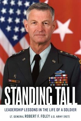 Standing Tall: Leadership Lessons in the Life of a Soldier - Robert F. Foley - cover