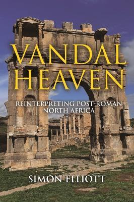 Vandal Heaven: Reinterpreting Post-Roman North Africa - Simon Elliott - cover