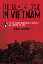 The Blackhorse in Vietnam: The 11th Armored Cavalry Regiment in Vietnam and Cambodia, 1966–1972