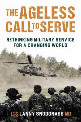 The Ageless Call to Serve: Rethinking Military Service for a Changing World - Lanny L. Snodgrass - cover