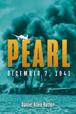 Pearl: December 7, 1941 - Daniel Allen Butler - cover