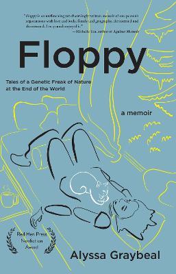 Floppy: Tales of a Genetic Freak of Nature at the End of the World - Alyssa Graybeal - cover