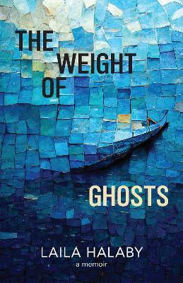 The Weight of Ghosts - Laila Halaby - cover