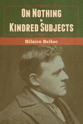 On Nothing & Kindred Subjects - Hilaire Belloc - cover