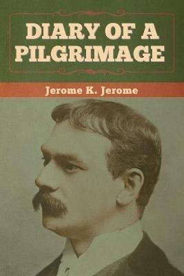 Diary of a Pilgrimage - Jerome K Jerome - cover