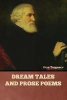 Dream Tales and Prose Poems - Ivan Sergeevich Turgenev - cover