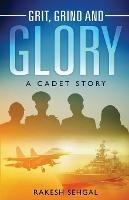 Grit, Grind and Glory: A Cadet Story - Rakesh Sehgal - cover