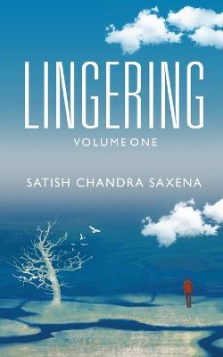 Lingering - Volume One - Satish Chandra Saxena - cover