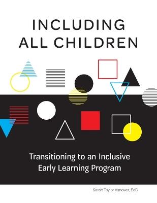Including All Children: Transitioning to an Inclusive Early Learning Program - Sarah Taylor Vanover - cover
