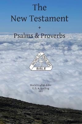 The New Testament + Psalms & Proverbs World English Bible U. S. A. Spelling - cover