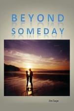 Beyond Someday