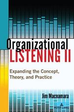 Organizational Listening II: Expanding the Concept, Theory, and Practice