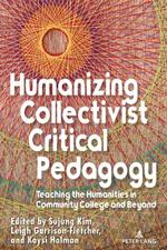 Humanizing Collectivist Critical Pedagogy: Teaching the Humanities in Community College and Beyond