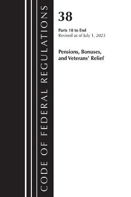 Code of Federal Regulations, Title 38 Pensions, Bonuses and Veterans' Relief 18-End, Revised as of July 1, 2023 - cover