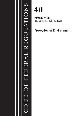 Code of Federal Regulations, Title 40 Protection of the Environment 85-96, Revised as of July 1, 2023 - Office Of The Federal Register (U.S.) - cover