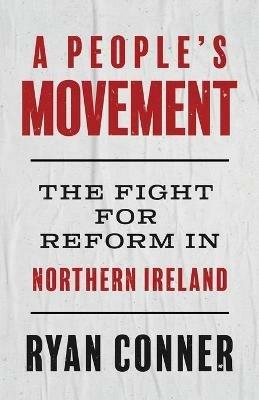 A People's Movement: The Fight for Reform in Northern Ireland - Ryan Conner - cover