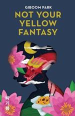 Not Your Yellow Fantasy: Deconstructing the Legacy of Asian Fetishization