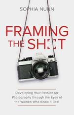 Framing the Shot: Developing Your Passion for Photography through the Eyes of the Women Who Know It Best