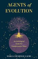 Agents of Evolution: An Astrological Guide For Transformative Times