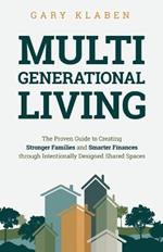 Multi-Generational Living: The Proven Guide to Creating Stronger Families and Smarter Finances Through Intentionally Designed Shared Spaces