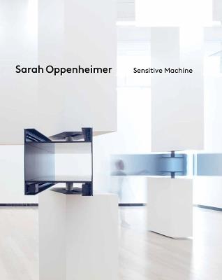 Sarah Oppenheimer: Sensitive Machine - cover