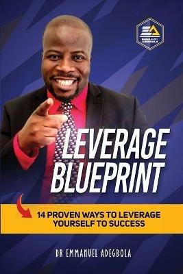 Leverage Blueprint: 14 Proven Ways to Leverage Yourself to Success: 14 - Emmanuel Adegbola - cover