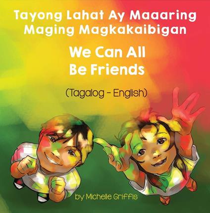 We Can All Be Friends (Tagalog-English) - Michelle Griffis - ebook