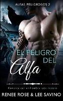 El peligro del alfa: Un romance con un hombre lobo - Renee Rose,Lee Savino - cover