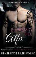 El premio del alfa: Un romance con un hombre lobo multimillonario - Renee Rose,Lee Savino - cover