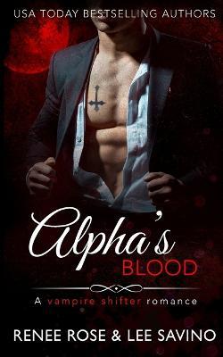 Alpha's Blood: A vampire shifter romance - Renee Rose,Lee Savino - cover