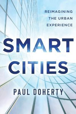 Smart Cities: Reimagining the Urban Experience - Paul Doherty - cover