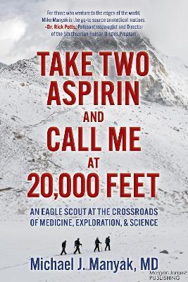 Take Two Aspirin and Call Me at 20,000 Feet: An Eagle Scout at the Crossroads of Medicine, Exploration, and Science - Michael J. Manyak - cover