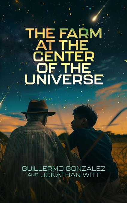 The Farm at the Center of the Universe - Guillermo Gonzalez,Jonathan Witt - ebook