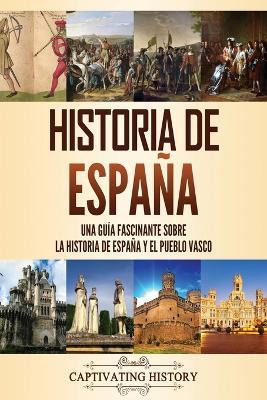 Historia de Espana: Una guia fascinante sobre la historia de Espana y el  pueblo vasco - Captivating History - Libro in lingua inglese - Captivating  History - | IBS