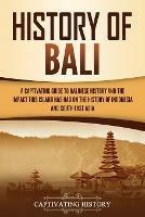 History of Bali: A Captivating Guide to Balinese History and the Impact This Island Has Had on the History of Indonesia and Southeast Asia - Captivating History - cover