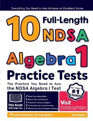 10 Full Length NDSA Algebra I Practice Tests: The Practice You Need to Ace the NDSA Algebra I Test - Reza Nazari - cover