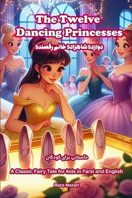 The Twelve Dancing Princesses: A Classic Fairy Tale for Kids in Farsi and English - Reza Nazari - cover