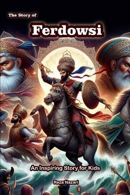 The Story of Ferdowsi: An Inspiring Story for Kids - Reza Nazari - cover